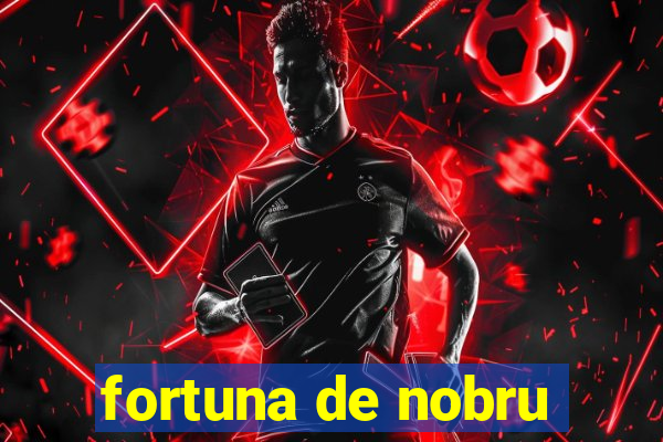 fortuna de nobru